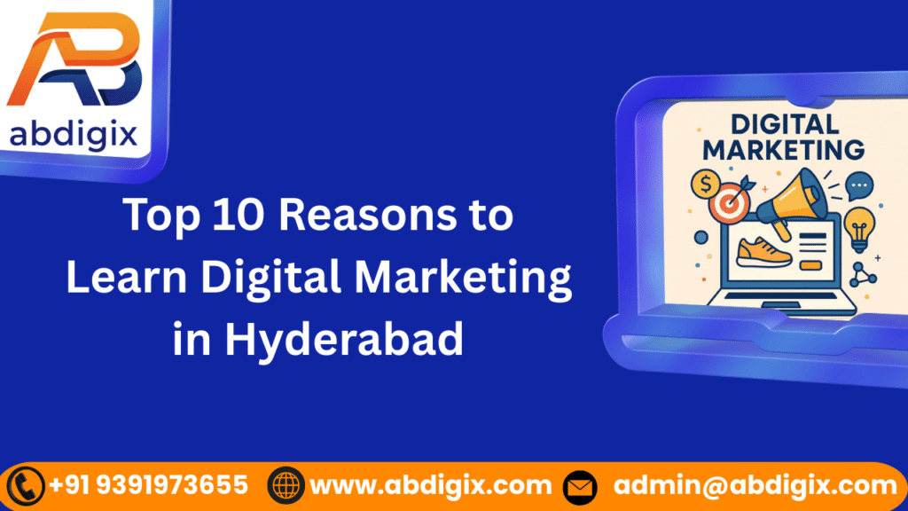 Top 10 Reasons to Learn Digital Marketing in Hyderabad