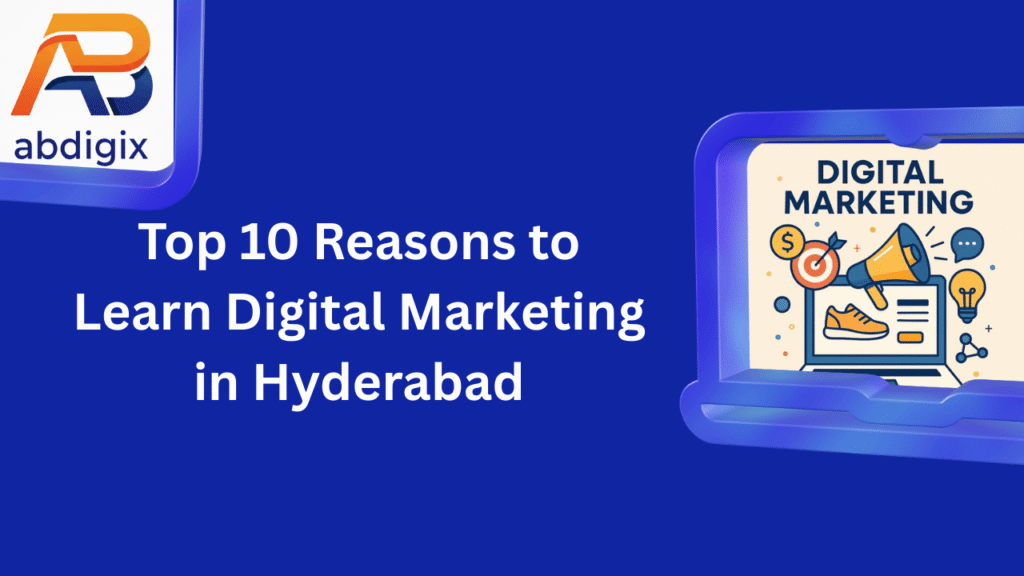 Top 10 Reasons to Learn Digital Marketing in Hyderabad